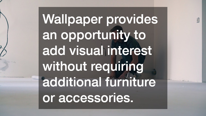 Wallpaper provides an opportunity to add visual interest without requiring additional furniture or accessories.