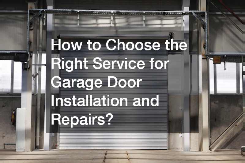 How to Choose the Right Service for Garage Door Installation and Repairs?