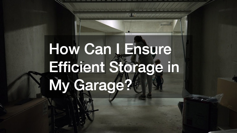How Can I Ensure Efficient Storage in My Garage?
