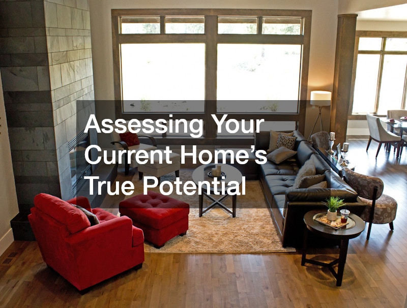 Assessing Your Current Home’s True Potential