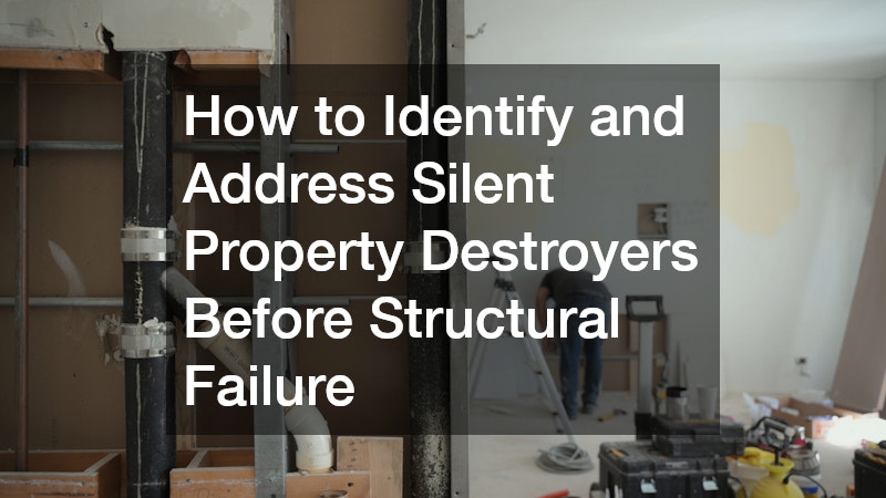 How to Identify and Address Silent Property Destroyers Before Structural Failure