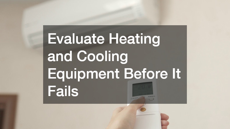 Evaluate Heating and Cooling Equipment Before It Fails