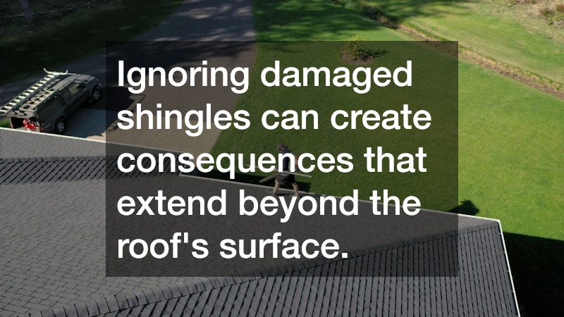 Ignoring damaged shingles can create consequences that extend beyond the roof