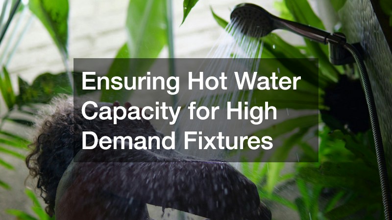 Ensuring Hot Water Capacity for High Demand Fixtures