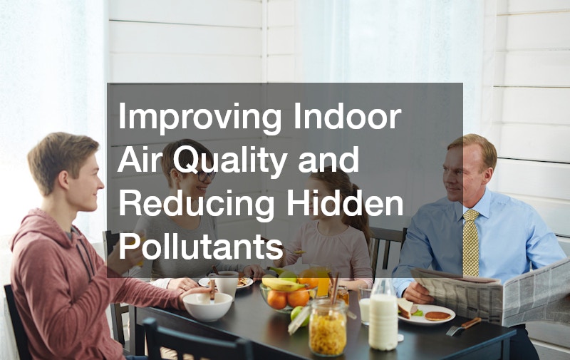 Improving Indoor Air Quality and Reducing Hidden Pollutants