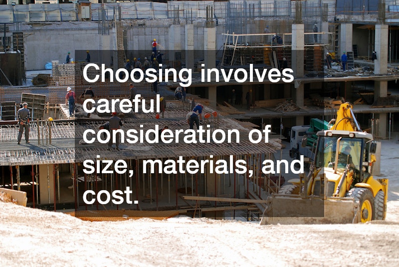 Choosing involves careful consideration of size, materials, and cost.