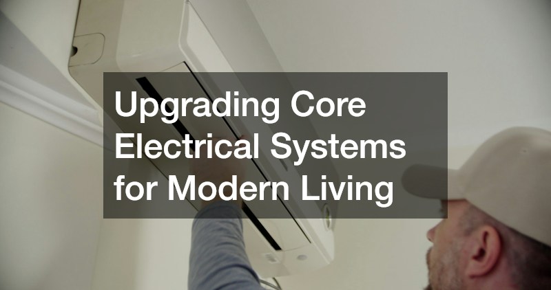 Upgrading Core Electrical Systems for Modern Living