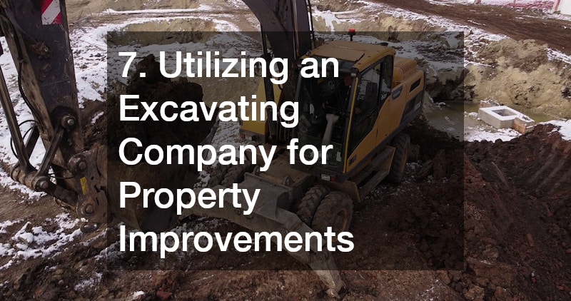 7. Utilizing an Excavating Company for Property Improvements