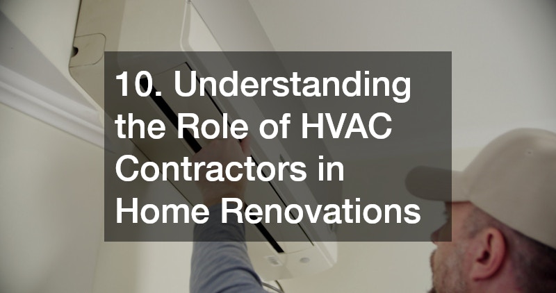 10. Understanding the Role of HVAC Contractors in Home Renovations
