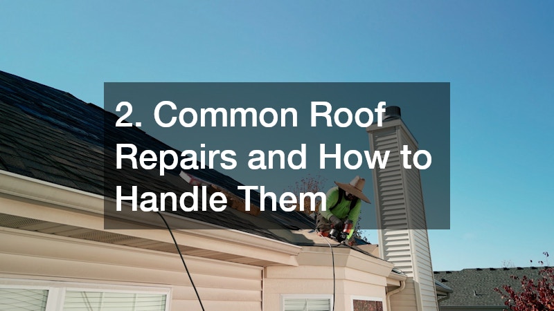 2. Common Roof Repairs and How to Handle Them
