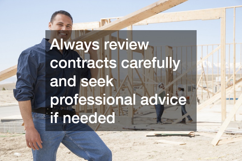 Always review contracts carefully and seek professional advice if needed