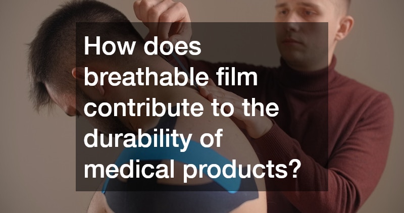 How does breathable film contribute to the durability of medical products?