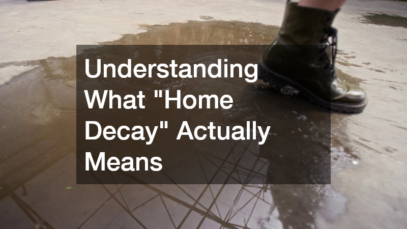 Understanding What "Home Decay" Actually Means