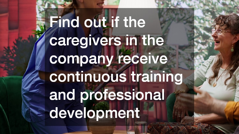 Find out if the caregivers in the company receive continuous training and professional development