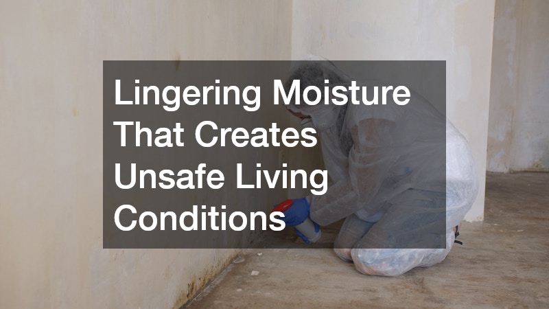 Lingering Moisture That Creates Unsafe Living Conditions