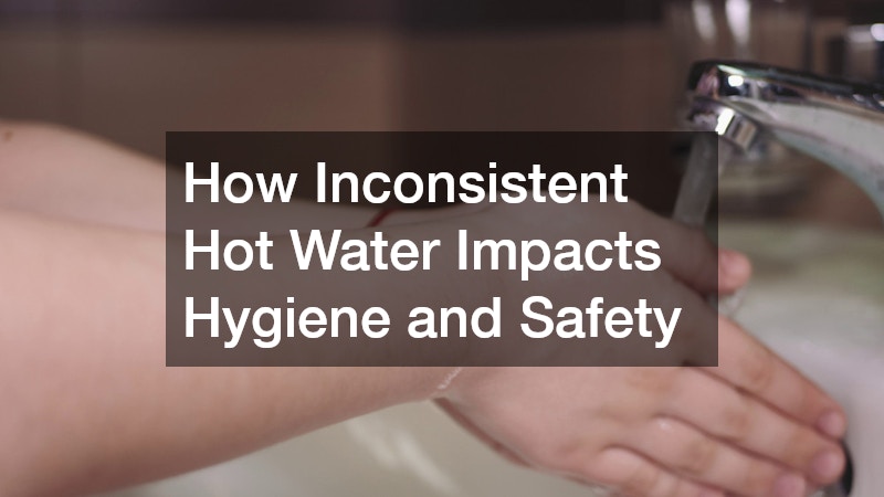 How Inconsistent Hot Water Impacts Hygiene and Safety