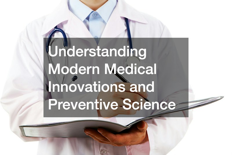 Understanding Modern Medical Innovations and Preventive Science