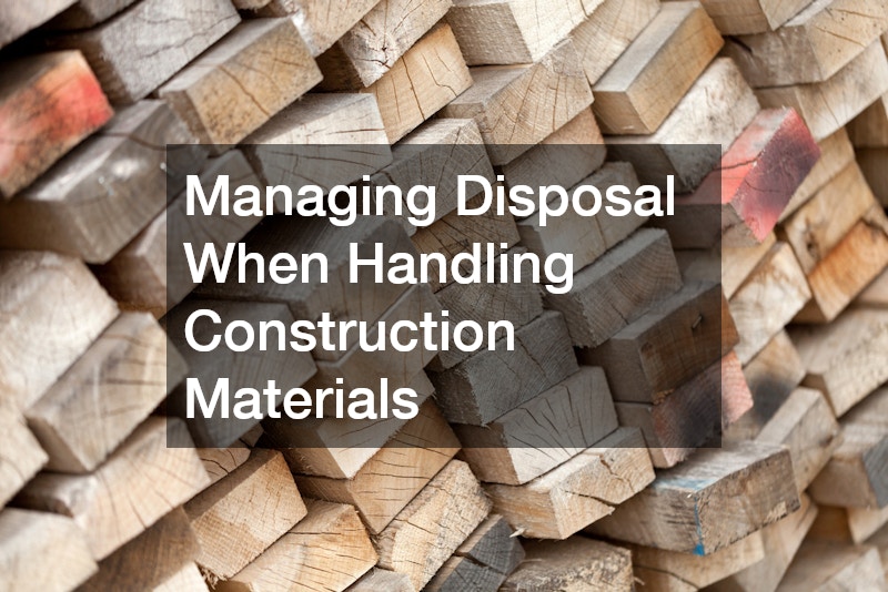 Managing Disposal When Handling Construction Materials