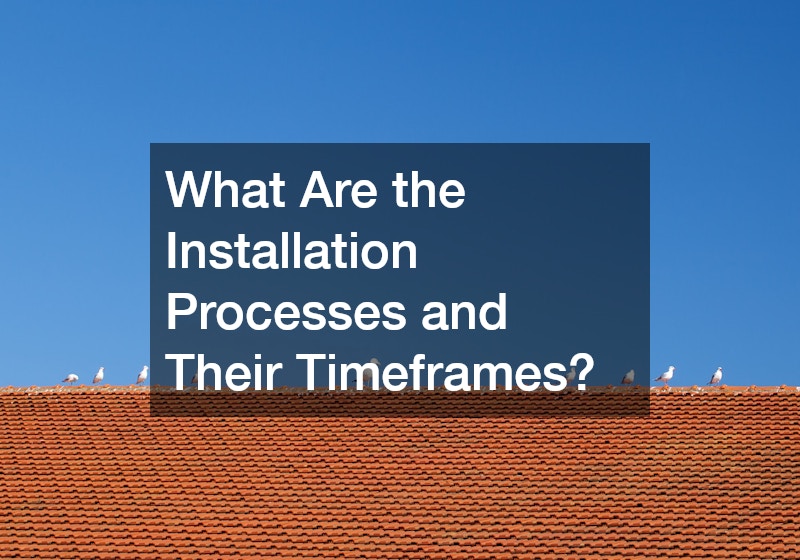 What Are the Installation Processes and Their Timeframes?