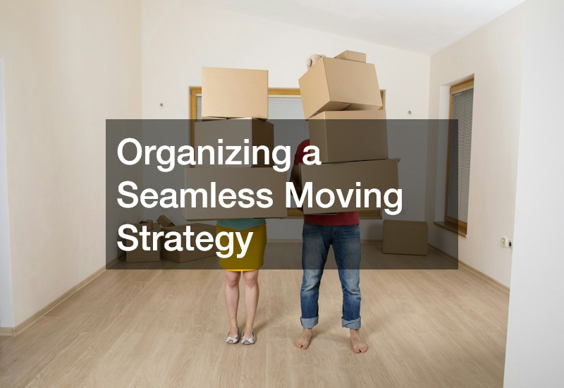 Organizing a Seamless Moving Strategy
