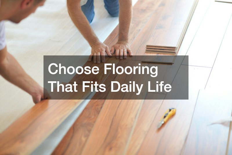 Choose Flooring That Fits Daily Life