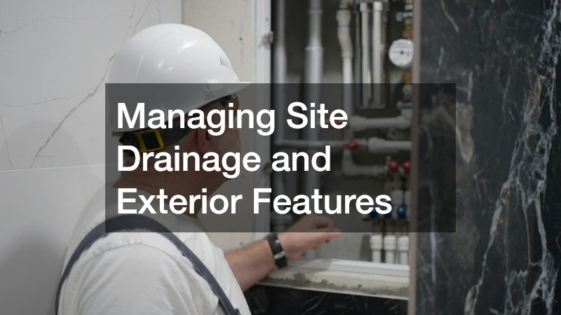 Managing Site Drainage and Exterior Features