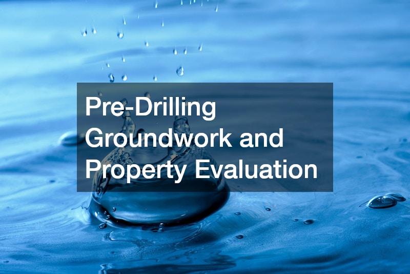 Pre-Drilling Groundwork and Property Evaluation