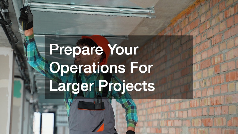 Prepare Your Operations For Larger Projects