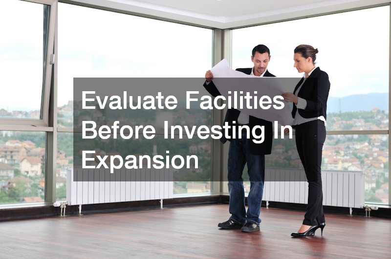 Evaluate Facilities Before Investing In Expansion