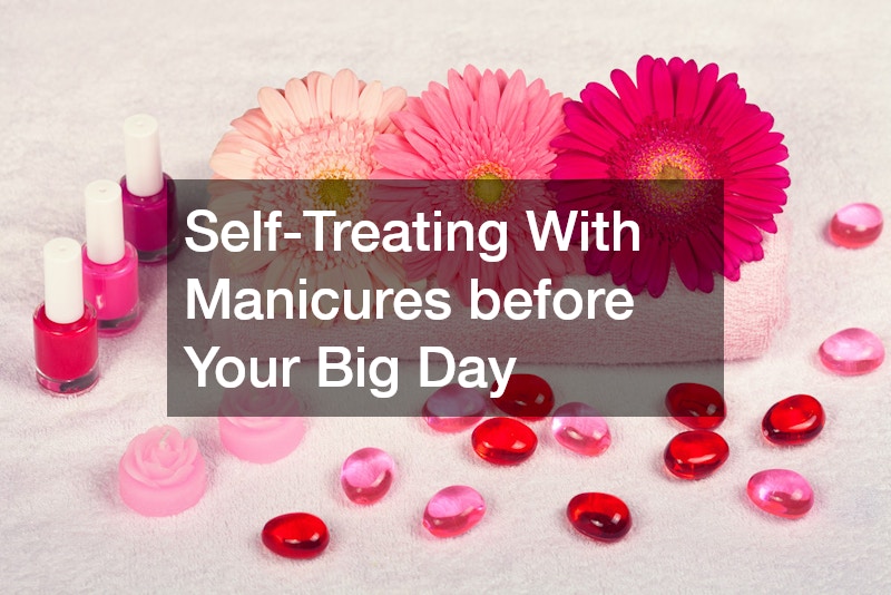 Self-Treating With Manicures before Your Big Day