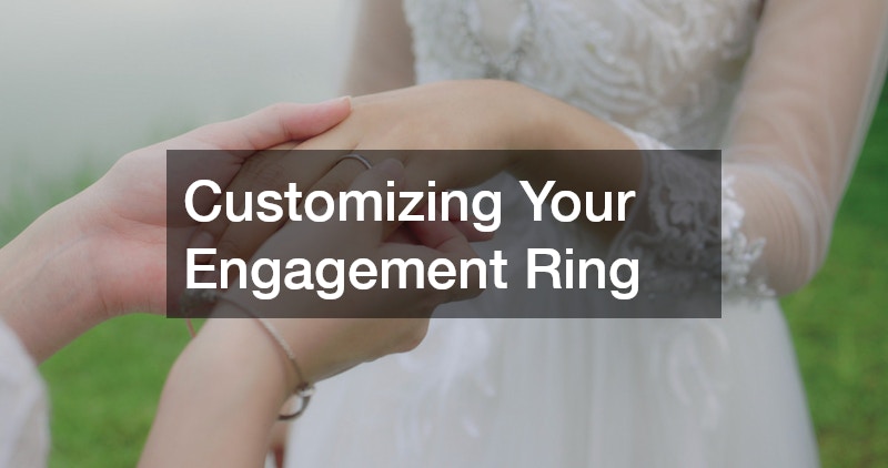 Customizing Your Engagement Ring