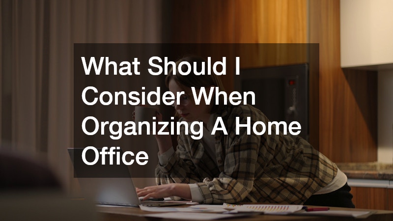 What Should I Consider When Organizing A Home Office
