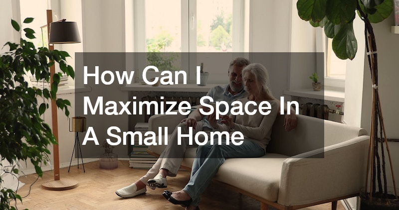 How Can I Maximize Space In A Small Home