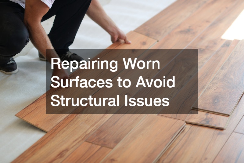 Repairing Worn Surfaces to Avoid Structural Issues