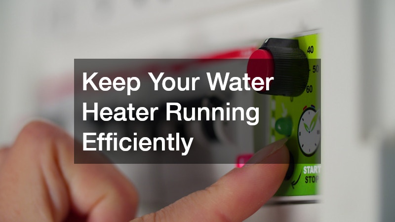 Keep Your Water Heater Running Efficiently