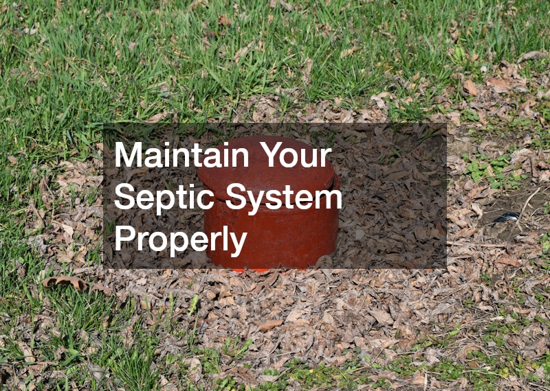 Maintain Your Septic System Properly