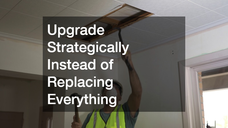 Upgrade Strategically Instead of Replacing Everything