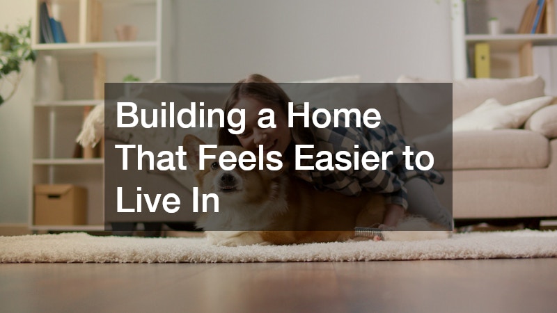 Building a Home That Feels Easier to Live In