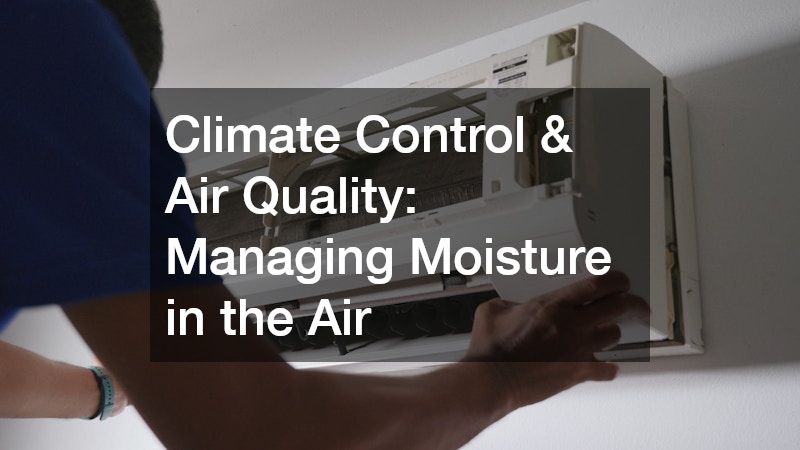 Climate Control & Air Quality: Managing Moisture in the Air