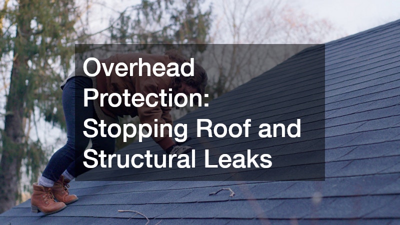 Overhead Protection: Stopping Roof and Structural Leaks