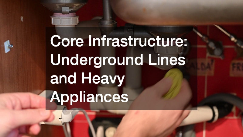 Core Infrastructure: Underground Lines and Heavy Appliances