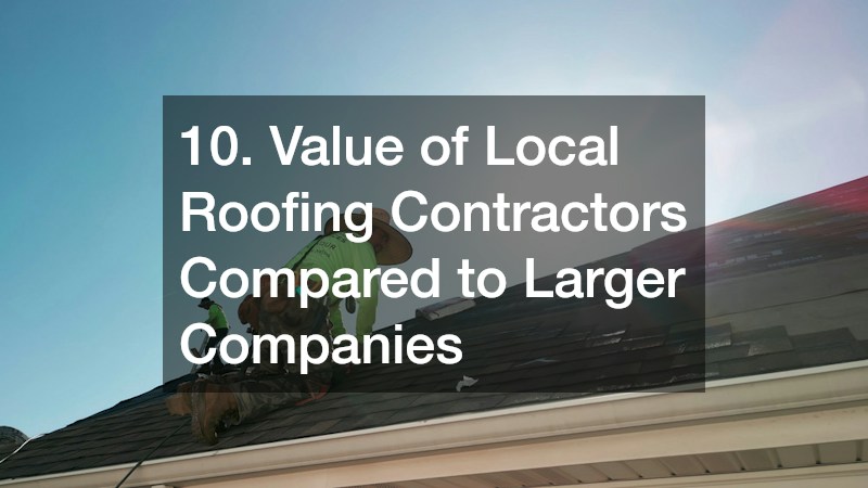 10. Value of Local Roofing Contractors Compared to Larger Companies