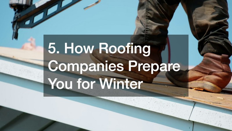 5. How Roofing Companies Prepare You for Winter