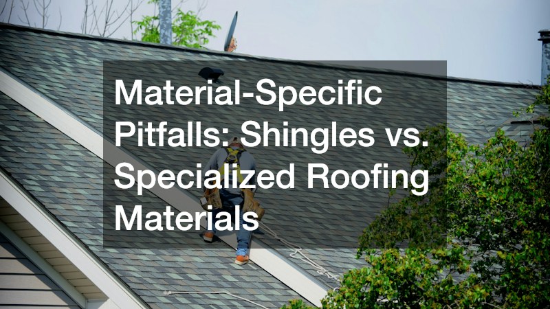 Material-Specific Pitfalls: Shingles vs. Specialized Roofing Materials