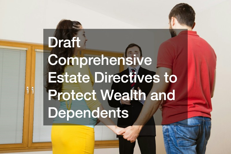 Draft Comprehensive Estate Directives to Protect Wealth and Dependents