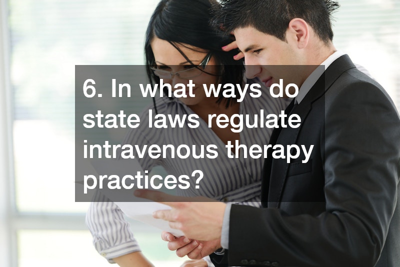 6. In what ways do state laws regulate intravenous therapy practices?