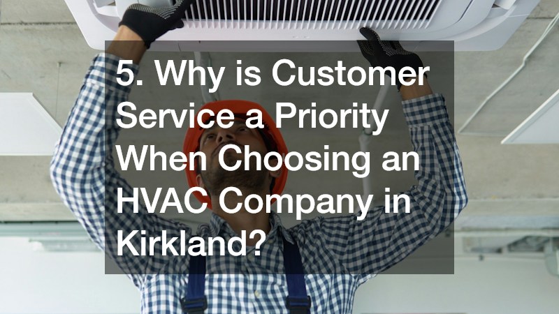 5. Why is Customer Service a Priority When Choosing an HVAC Company in Kirkland?