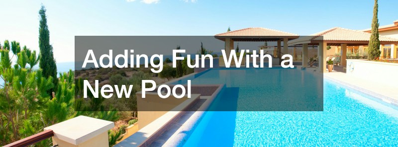 Adding Fun With a New Pool
