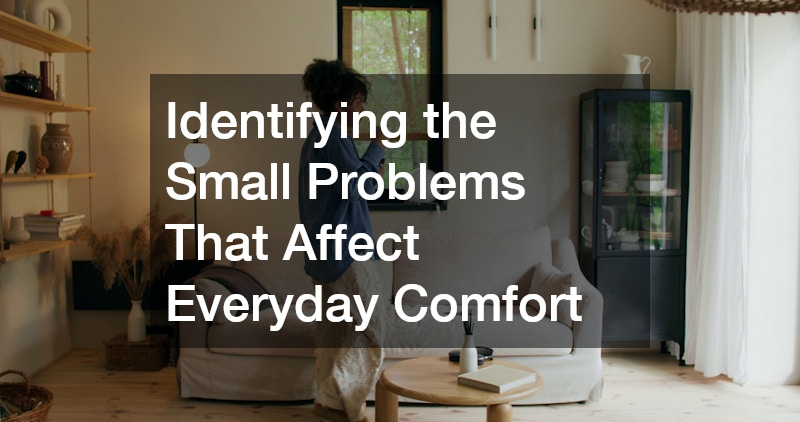 Identifying the Small Problems That Affect Everyday Comfort