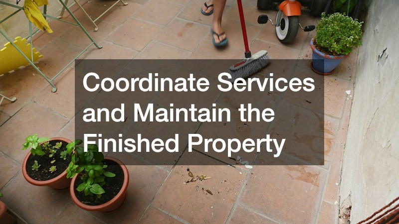 Coordinate Services and Maintain the Finished Property